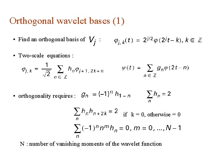 Orthogonal wavelet bases (1) • Find an orthogonal basis of : • Two-scale equations