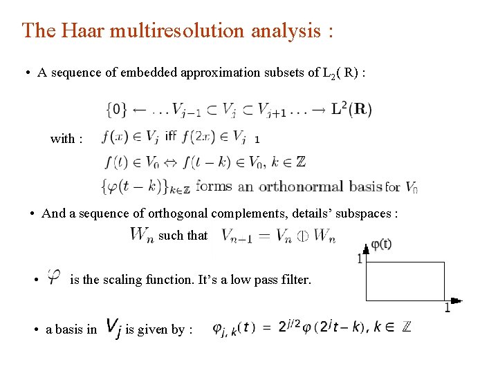 The Haar multiresolution analysis : • A sequence of embedded approximation subsets of L