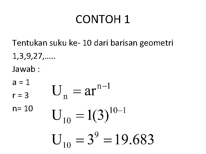 CONTOH 1 Tentukan suku ke- 10 dari barisan geometri 1, 3, 9, 27, ….