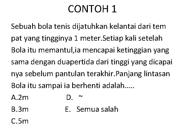 CONTOH 1 Sebuah bola tenis dijatuhkan kelantai dari tem pat yang tingginya 1 meter.