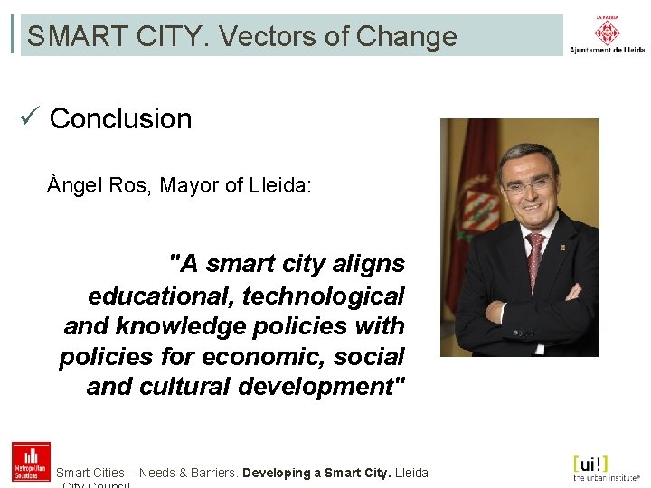 SMART CITY. Vectors of Change ü Conclusion Àngel Ros, Mayor of Lleida: "A smart