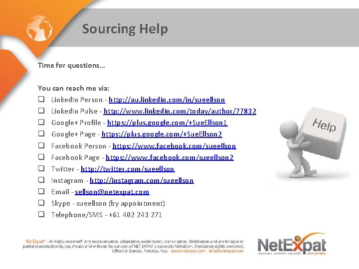 Sourcing Help Time for questions… You can reach me via: q Linked. In Person