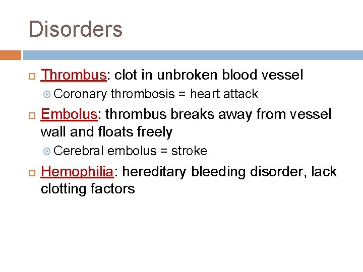 Disorders Thrombus: Thrombus clot in unbroken blood vessel Coronary Embolus: Embolus thrombus breaks away