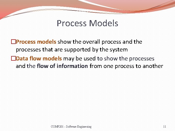 Process Models �Process models show the overall process and the processes that are supported