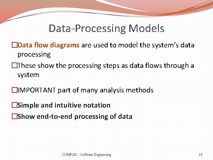 Data-Processing Models �Data flow diagrams are used to model the system’s data processing �These