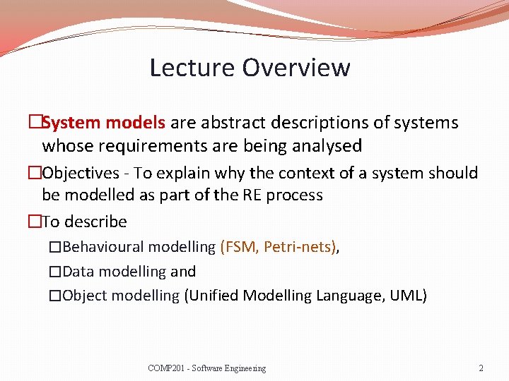 Lecture Overview �System models are abstract descriptions of systems whose requirements are being analysed
