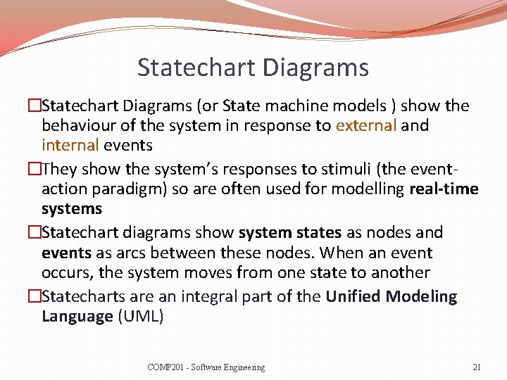 Statechart Diagrams �Statechart Diagrams (or State machine models ) show the behaviour of the