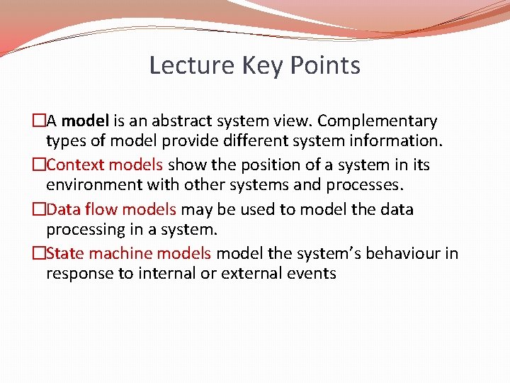 Lecture Key Points �A model is an abstract system view. Complementary types of model