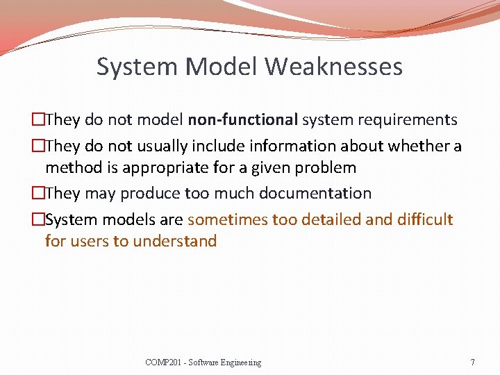 System Model Weaknesses �They do not model non-functional system requirements �They do not usually