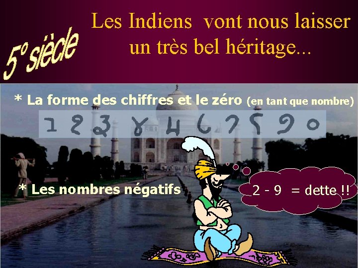 Les Indiens vont nous laisser un très bel héritage. . . * La forme