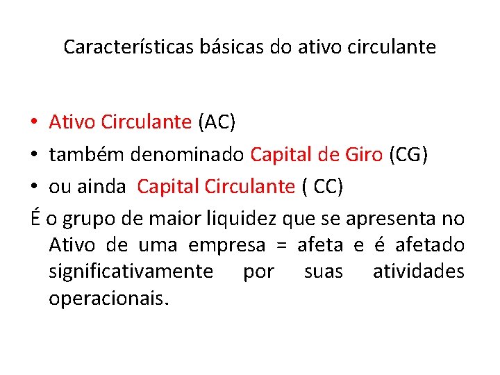 Características básicas do ativo circulante • Ativo Circulante (AC) • também denominado Capital de