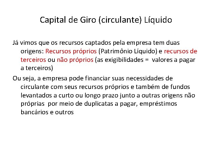 Capital de Giro (circulante) Líquido Já vimos que os recursos captados pela empresa tem