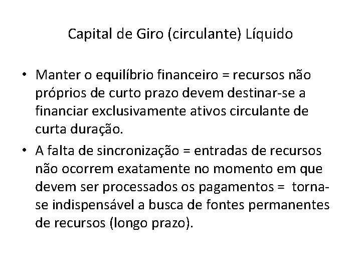 Capital de Giro (circulante) Líquido • Manter o equilíbrio financeiro = recursos não próprios