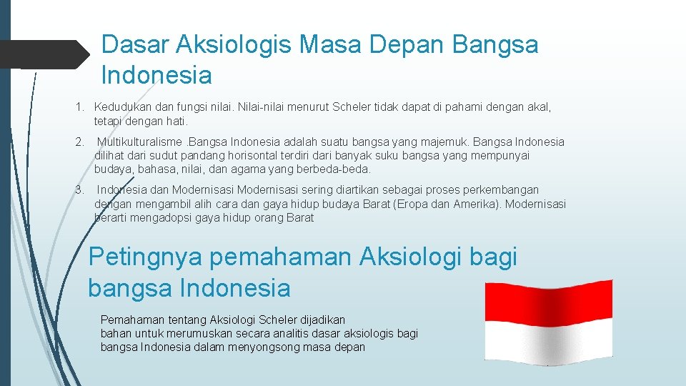 Dasar Aksiologis Masa Depan Bangsa Indonesia 1. Kedudukan dan fungsi nilai. Nilai-nilai menurut Scheler