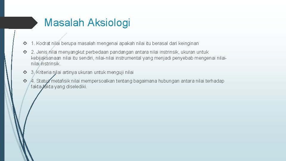 Masalah Aksiologi 1. Kodrat nilai berupa masalah mengenai apakah nilai itu berasal dari keinginan