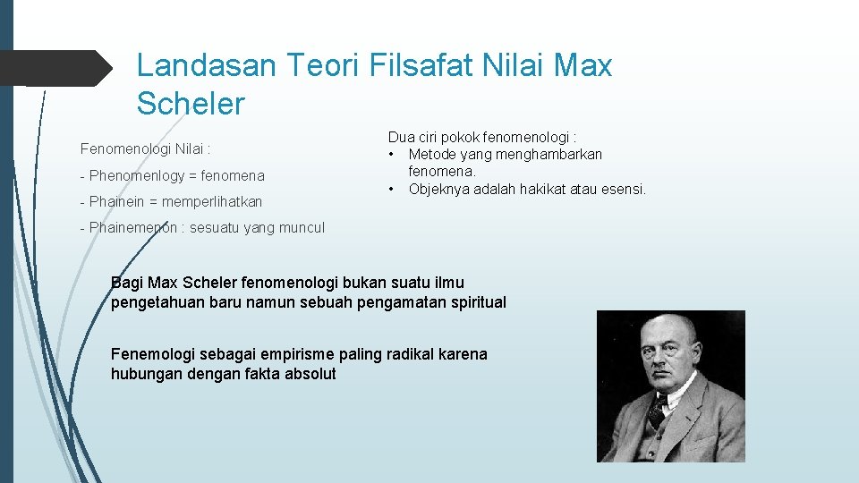 Landasan Teori Filsafat Nilai Max Scheler Fenomenologi Nilai : - Phenomenlogy = fenomena -