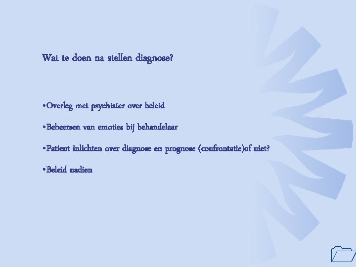 Wat te doen na stellen diagnose? • Overleg met psychiater over beleid • Beheersen