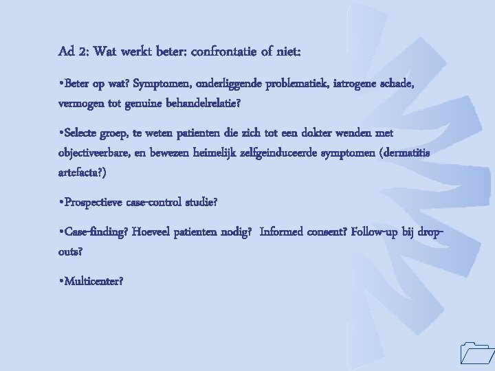 Ad 2: Wat werkt beter: confrontatie of niet: • Beter op wat? Symptomen, onderliggende