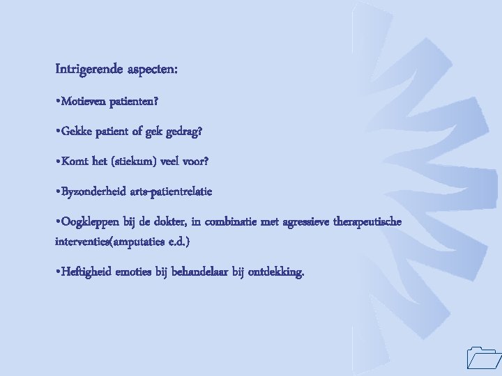 Intrigerende aspecten: • Motieven patienten? • Gekke patient of gek gedrag? • Komt het