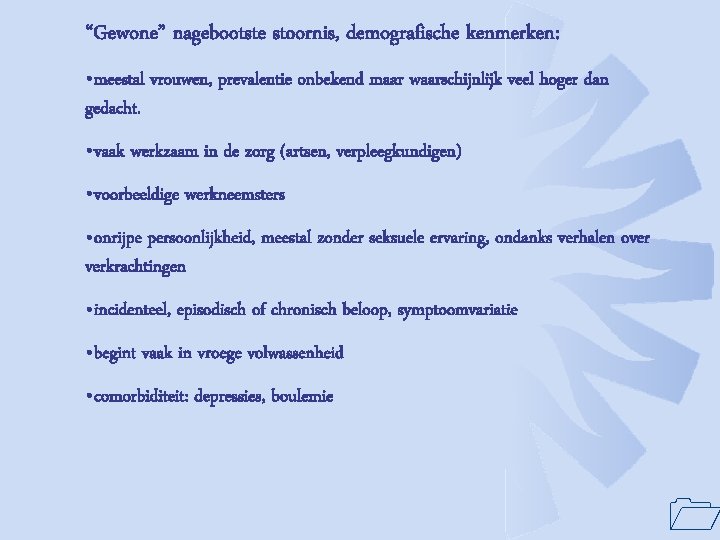 “Gewone” nagebootste stoornis, demografische kenmerken: • meestal vrouwen, prevalentie onbekend maar waarschijnlijk veel hoger