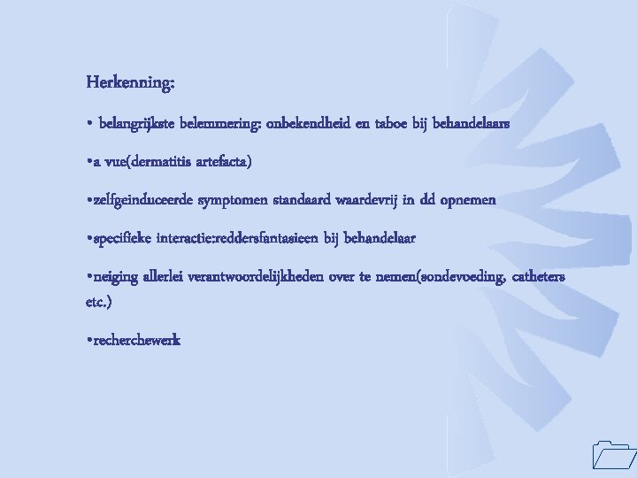 Herkenning: • belangrijkste belemmering: onbekendheid en taboe bij behandelaars • a vue(dermatitis artefacta) •