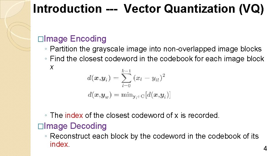 Introduction --- Vector Quantization (VQ) �Image Encoding ◦ Partition the grayscale image into non-overlapped