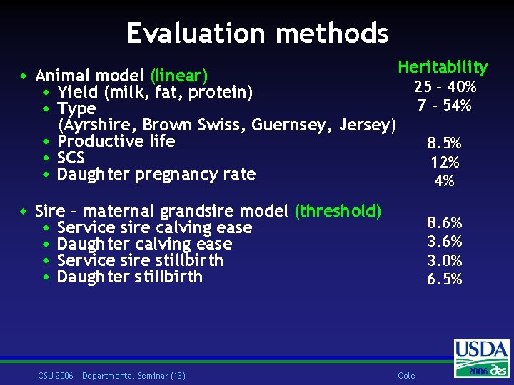 Evaluation methods w Animal model (linear) w Yield (milk, fat, protein) w Type Heritability