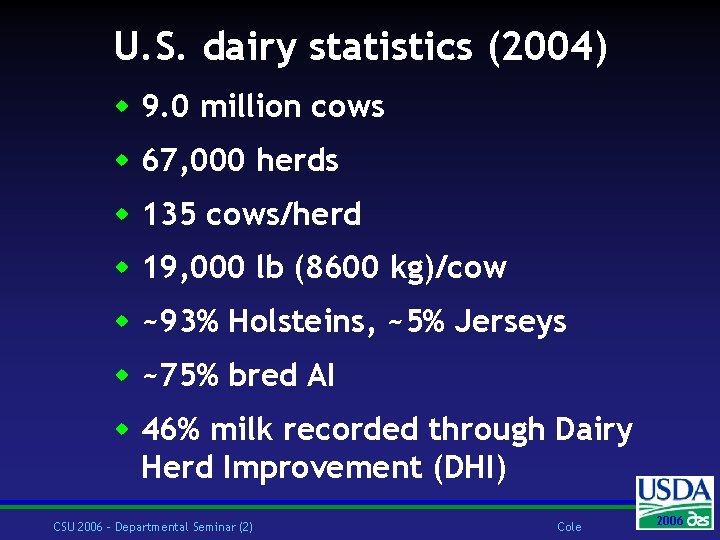 U. S. dairy statistics (2004) w 9. 0 million cows w 67, 000 herds