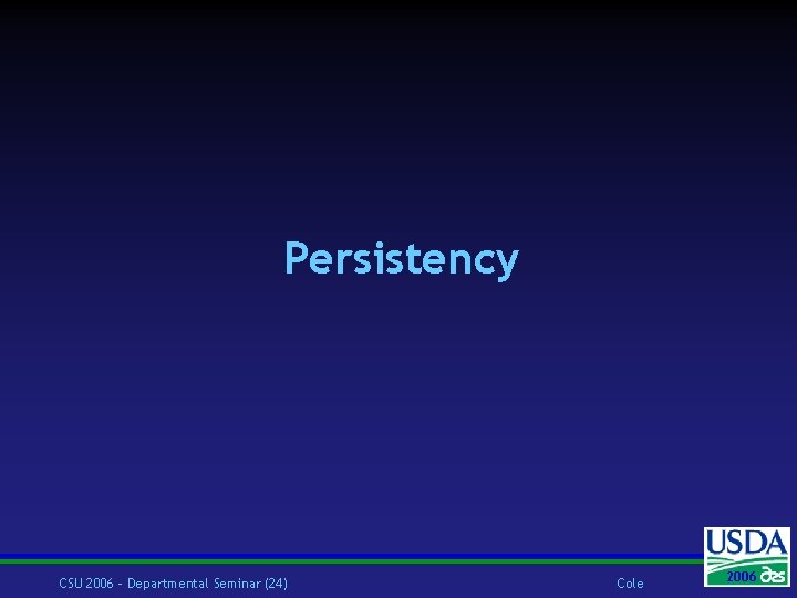 Persistency CSU 2006 – Departmental Seminar (24) Cole 2006 2004 