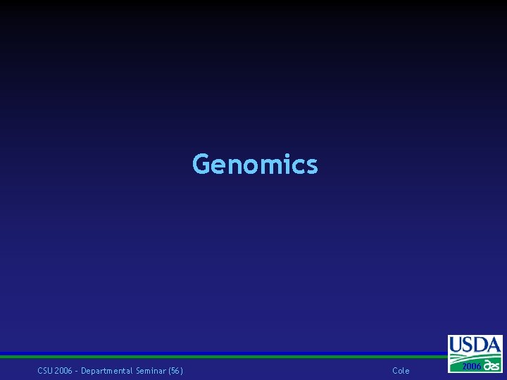 Genomics CSU 2006 – Departmental Seminar (56) Cole 2006 2004 