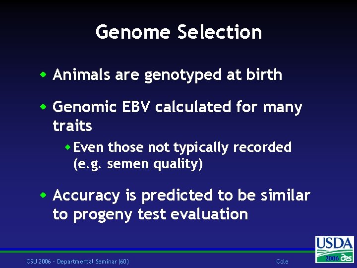 Genome Selection w Animals are genotyped at birth w Genomic EBV calculated for many
