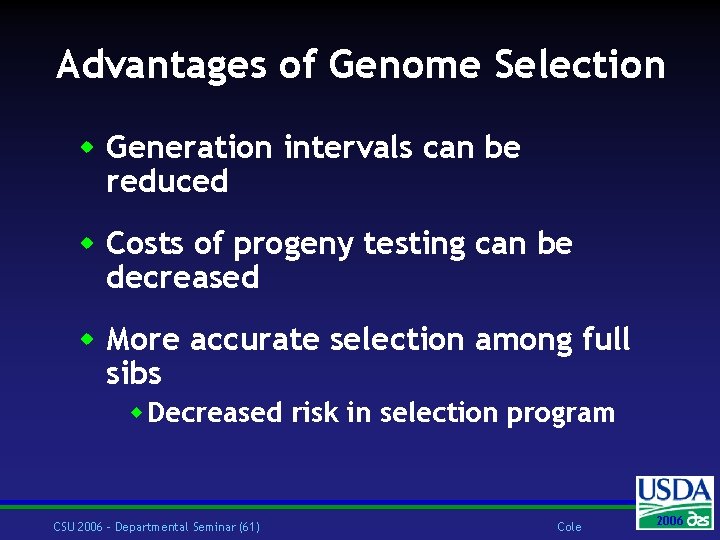 Advantages of Genome Selection w Generation intervals can be reduced w Costs of progeny