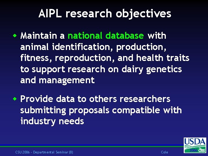 AIPL research objectives w Maintain a national database with animal identification, production, fitness, reproduction,