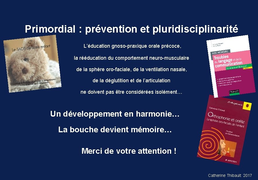 Primordial : prévention et pluridisciplinarité L’éducation gnoso-praxique orale précoce, la rééducation du comportement neuro-musculaire