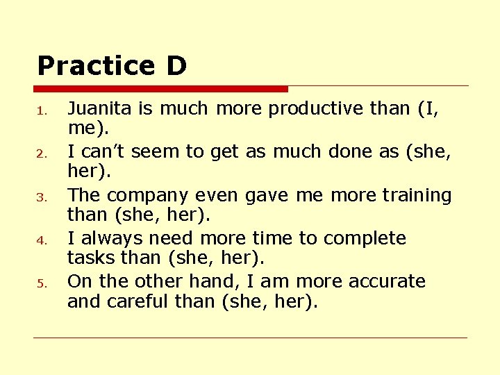 Practice D 1. 2. 3. 4. 5. Juanita is much more productive than (I,