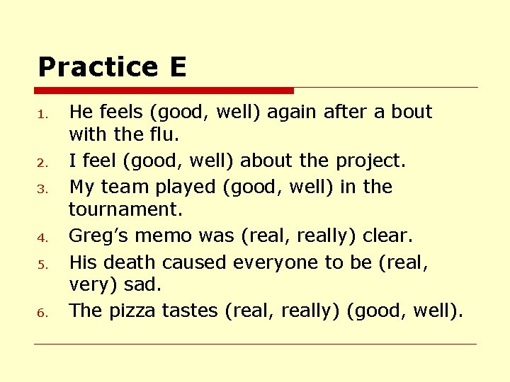 Practice E 1. 2. 3. 4. 5. 6. He feels (good, well) again after