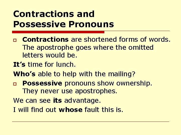 Contractions and Possessive Pronouns Contractions are shortened forms of words. The apostrophe goes where