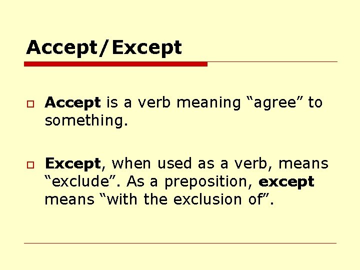 Accept/Except o o Accept is a verb meaning “agree” to something. Except, when used