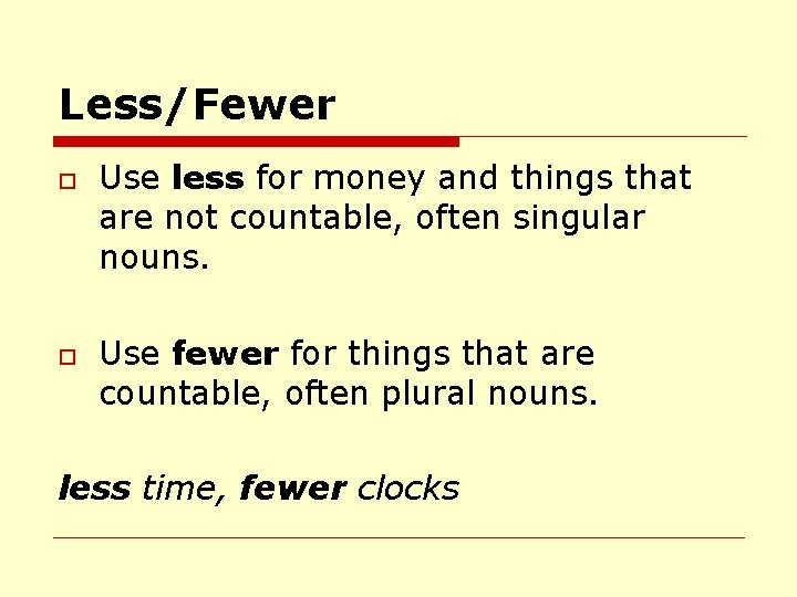 Less/Fewer o o Use less for money and things that are not countable, often