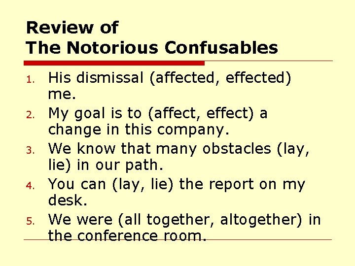 Review of The Notorious Confusables 1. 2. 3. 4. 5. His dismissal (affected, effected)