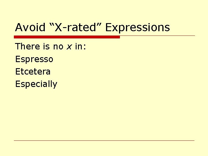 Avoid “X-rated” Expressions There is no x in: Espresso Etcetera Especially 