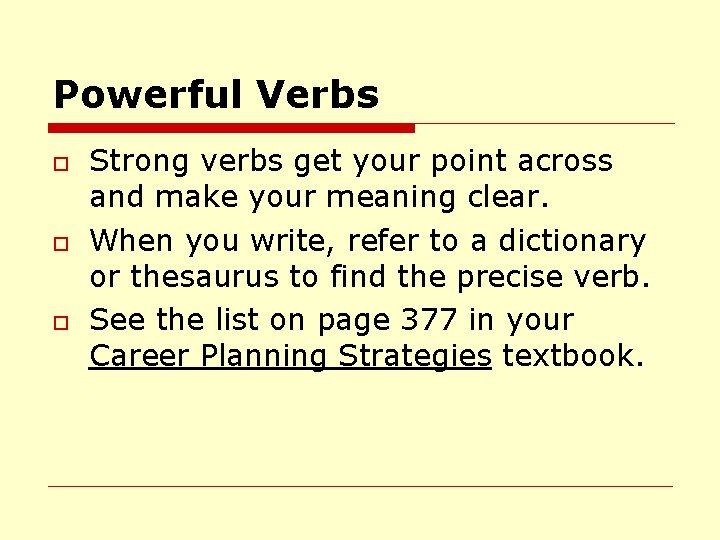 Powerful Verbs o o o Strong verbs get your point across and make your