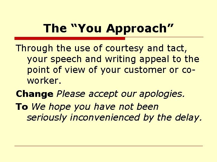 The “You Approach” Through the use of courtesy and tact, your speech and writing