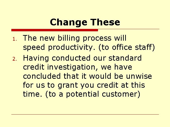 Change These 1. 2. The new billing process will speed productivity. (to office staff)