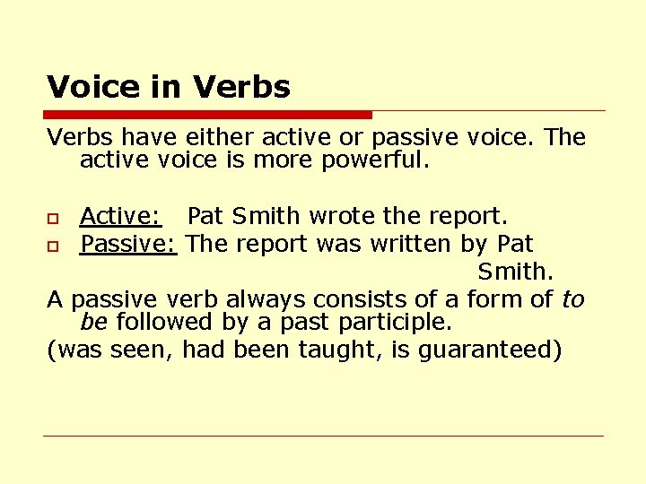 Voice in Verbs have either active or passive voice. The active voice is more