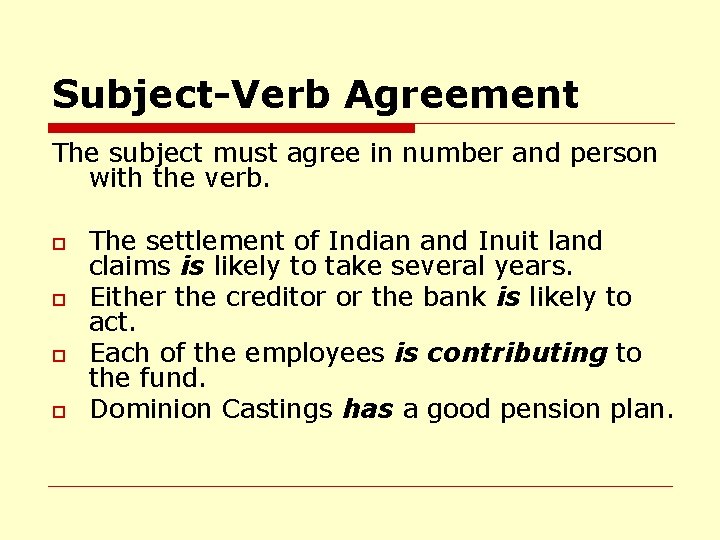 Subject-Verb Agreement The subject must agree in number and person with the verb. o