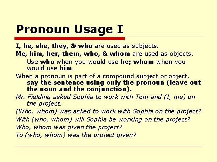 Pronoun Usage I I, he, she, they, & who are used as subjects. Me,