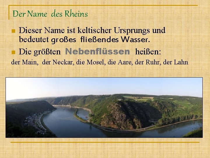 Der Name des Rheins n n Dieser Name ist keltischer Ursprungs und bedeutet großes