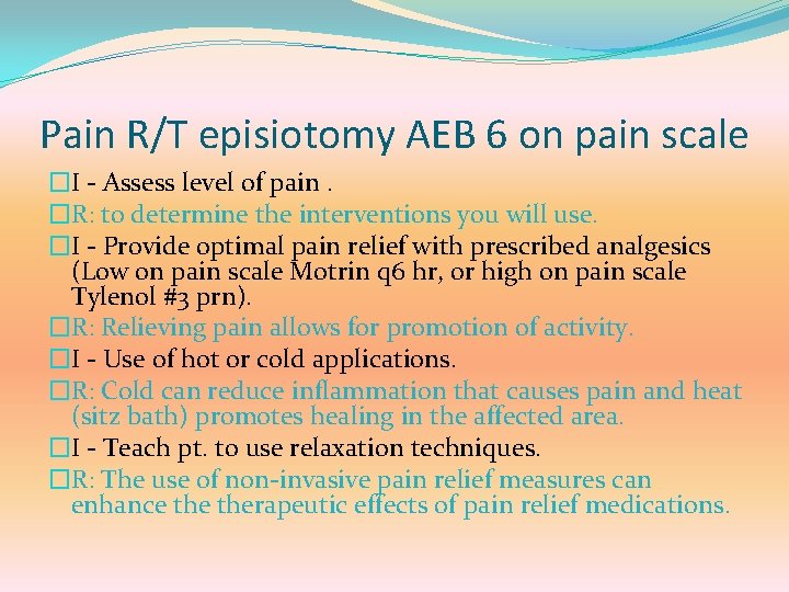 Pain R/T episiotomy AEB 6 on pain scale �I - Assess level of pain.