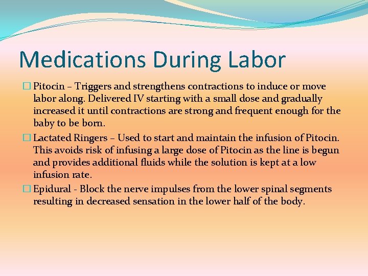 Medications During Labor � Pitocin – Triggers and strengthens contractions to induce or move